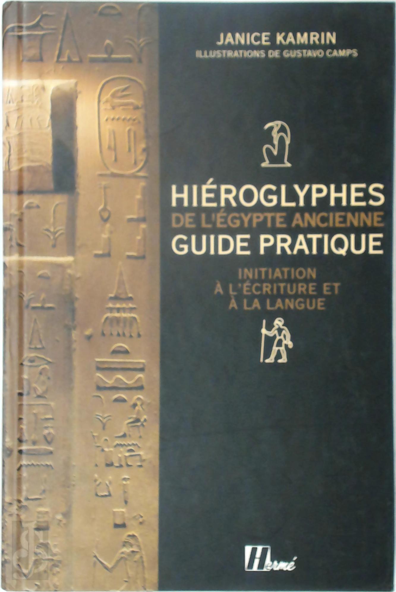 Janice Kamrin 267029, Gustavo Camps 294363 - Hiroglyphes de l'Egypte ancienne. Guide pratique, initiation  l'criture et  la langue