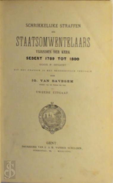 P. Huguet - Schrikkelijke straffen der staatsomwentelaars, vijanden der Kerk, sedert 1789 tot 1800. Uit het Fransch in het Nederduitsch vertaald door IG.Van Bavegem.