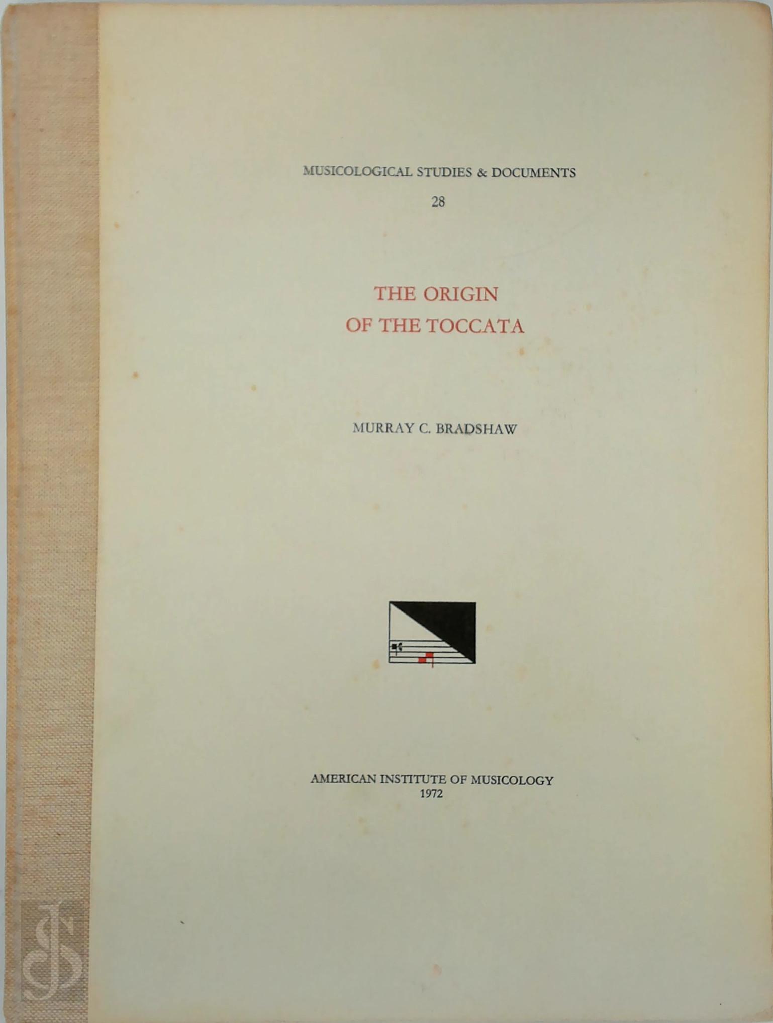 Murray C. Bradshaw - The Origin of the Toccata. Musicological Studies & Documents 28