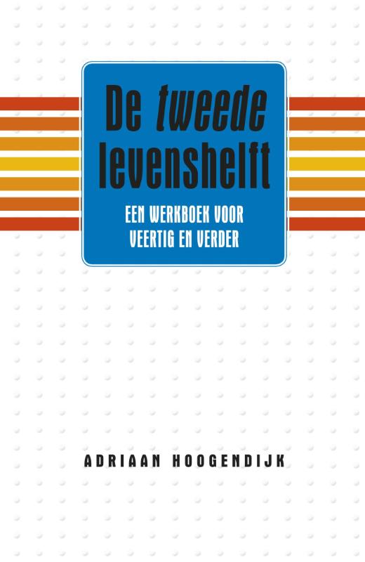 ADRIAAN HOOGENDIJK - De tweede levenshelft. Een werkboek voor veertig en verder