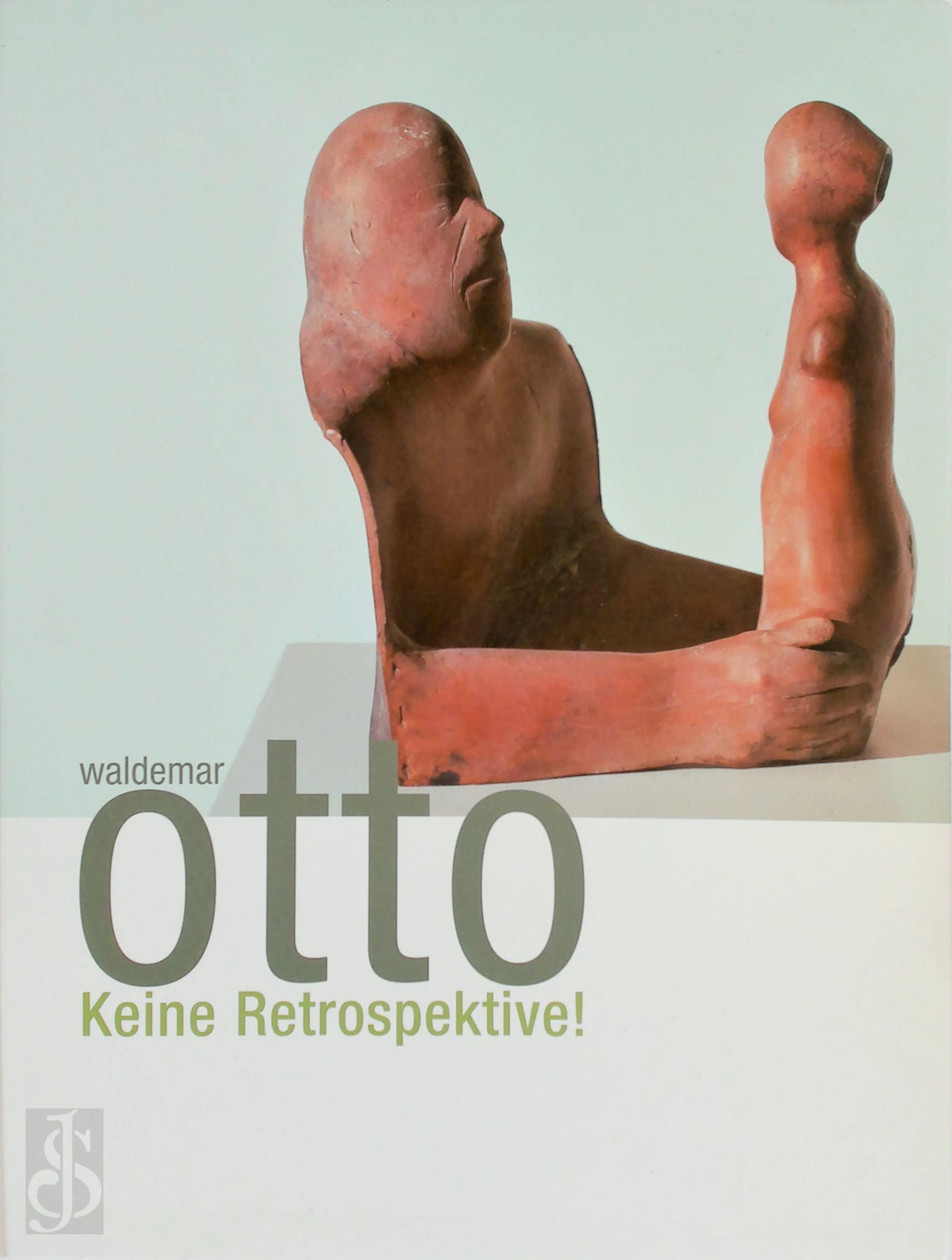 Arie Hartog 91240, Bettina Berg 269060, Veronika Wiegartz 269061 - Waldemar Otto: Keine Retrospektive!