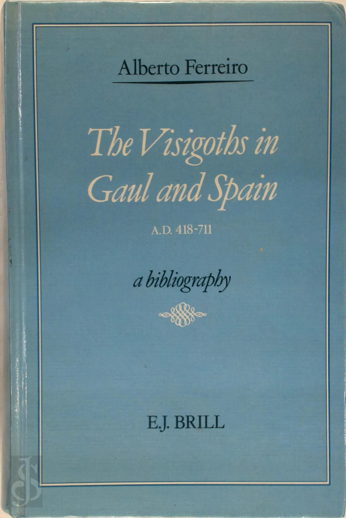 Alberto Ferreiro 269266 - The Visigoths in Gaul and Spain A. D. 418-711. A bibliographie