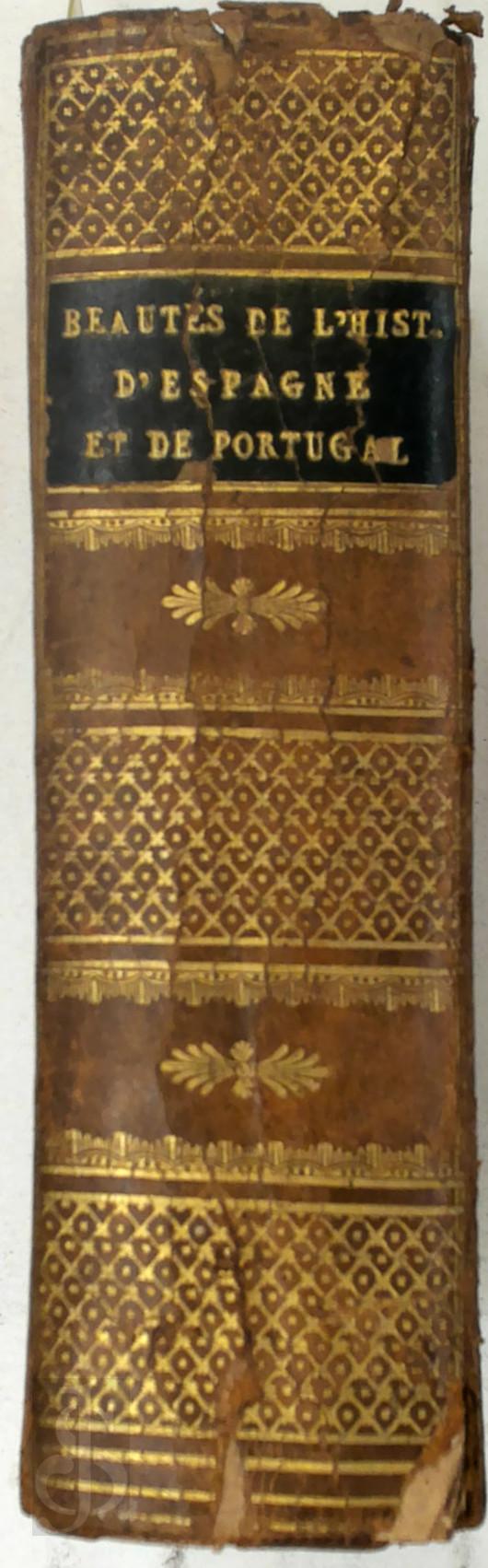 Pierre Jean Baptiste Nougaret 270177 - Beauts de l'histoire d'Espagne et de Portugal, runis en un seul volume. Ou prcis des vnemens les plus curieux et les plus intressans, arribes dans cette vaste monarchie, compose des Royaumes d'Asturie, d'Aragon, de Castille, du Prou, du Mxique, etc. etc.