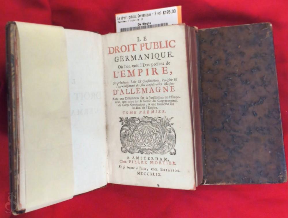  - Le droit public Germanique - 2 volumes. Ou l'on voit l'tat prsent de L`Empire, ses principales Loix & Constitutions, l`origine & l`agrandissement des plus considerables Maisons d`Allemagne. Avec une Dissertation sur la Jurisdiction de l`Empereur, une autre sur la forme du Gouvernement du Corps Germanique, & une troisime sur le Ban de l`Empire.