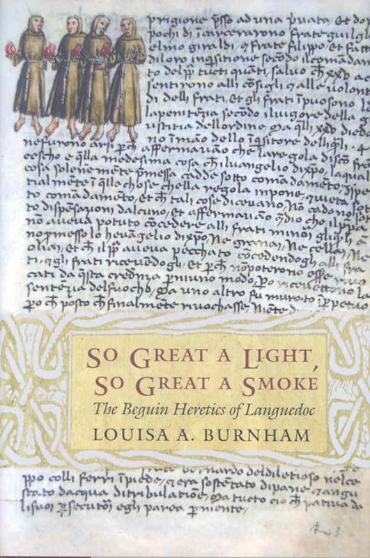 Burnham, Louisa A. - So Great a Light, So Great a Smoke. The Beguin Heretics of Languedoc
