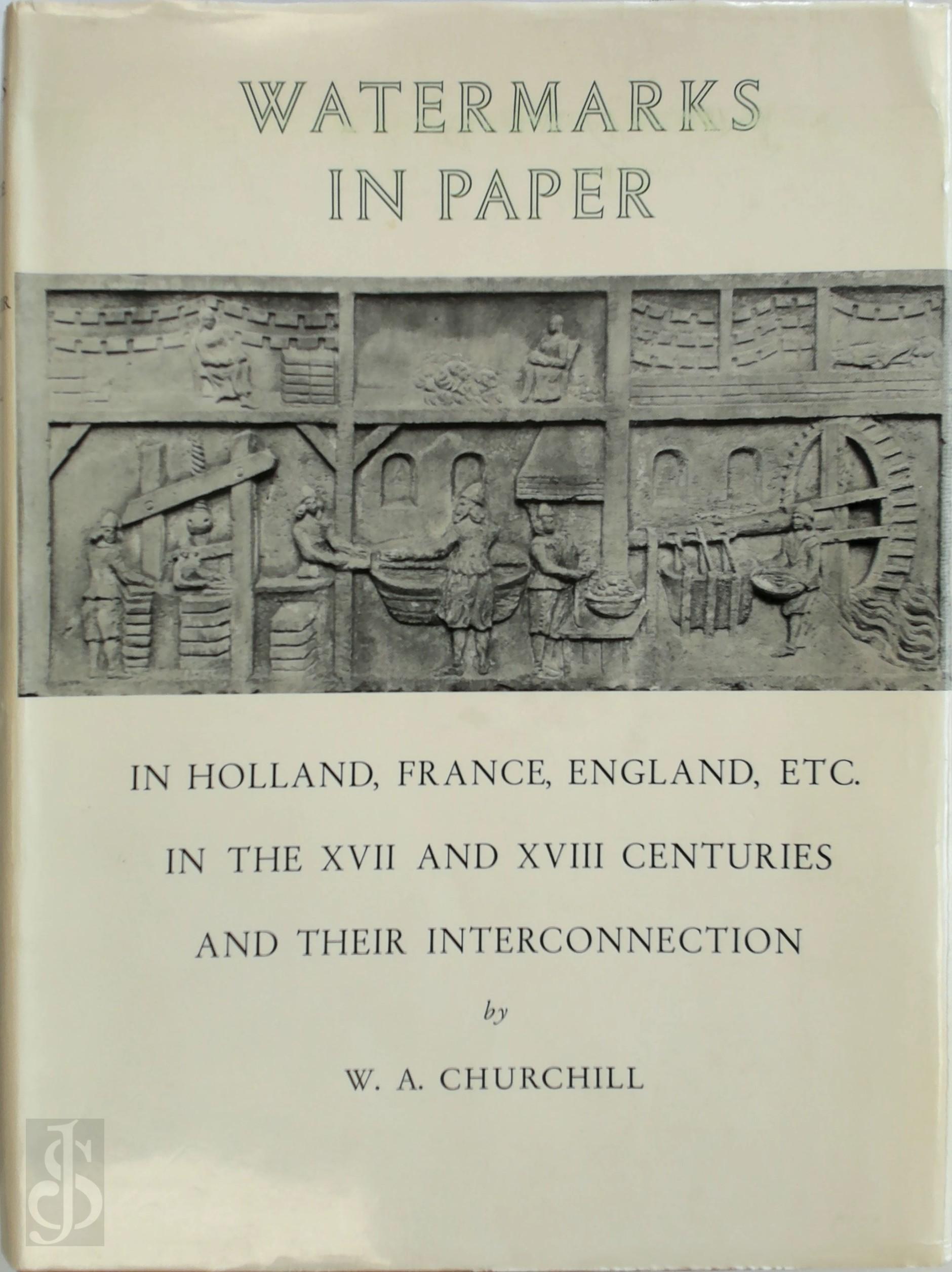 W. A. Churchill - Watermarks in Paper in Holland, France, England, etc. in the XVII and XVIII Centuries and their Interconnection