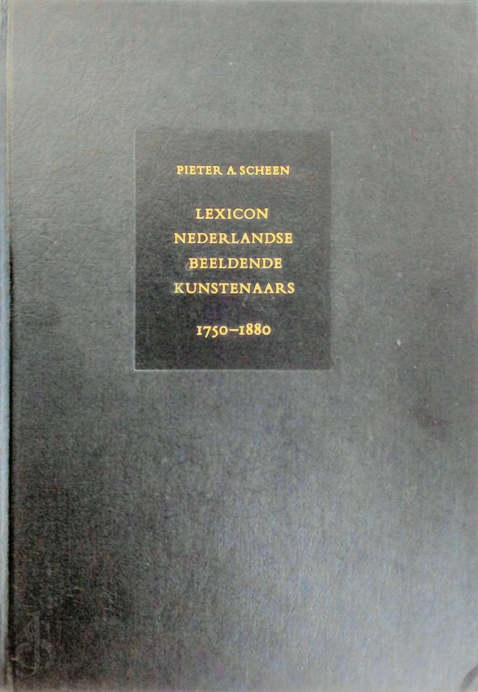 Pieter A. Scheen - Lexicon Nederlandse beeldende kunstenaars, 1750-1880. Herzien door P. Scheen