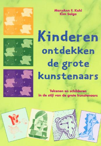 M.F. KOHL, K. SOLGA - Kinderen ontdekken de grote kunstenaars. Tekenen en schilderen in de stijl van de grote kunstenaars