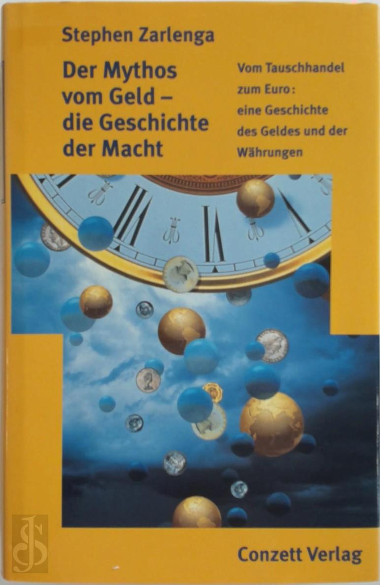 S. Zarlenga - Der Mythos vom Geld - die Geschichte der Macht. Vom Tauschhandel zum Euro: eine Geschichte des Geldes und der Whrungen