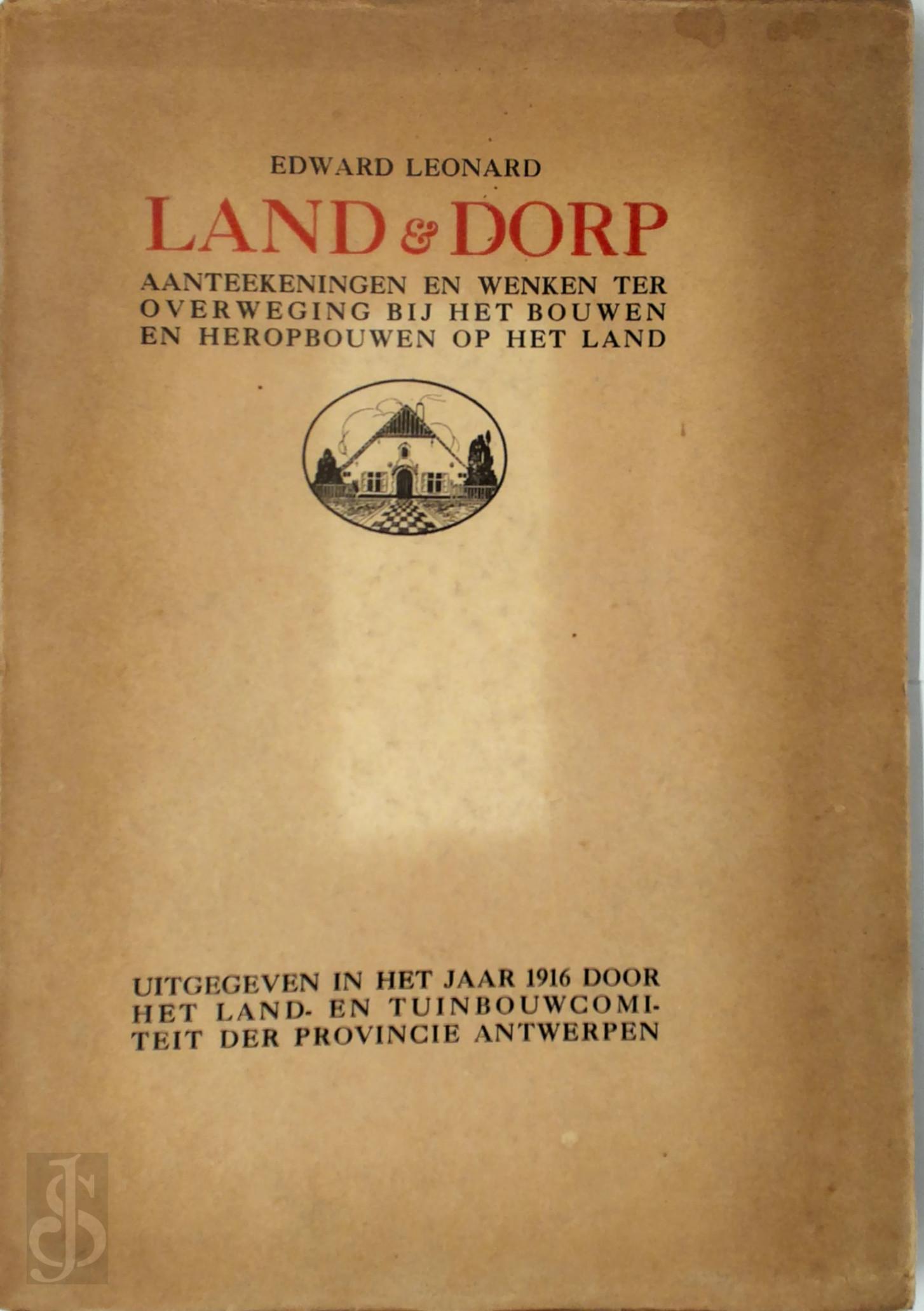 Edward Lonard 21508 - Land & dorp [luxe-uitg. 15 ex. met opdracht]. Aanteekeningen en wenken ter overweging bij het bouwen en heropbouwen op het land