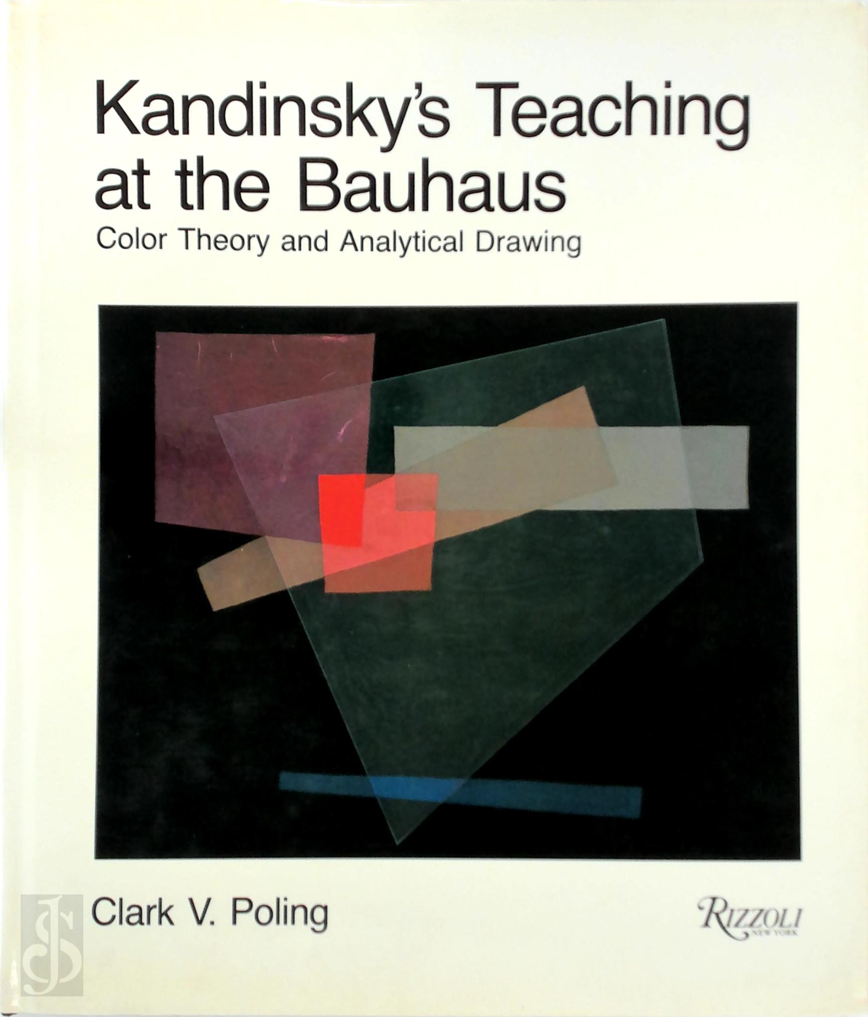 Clark V. Poling - Kandinsky's Teaching at the Bauhaus. Color, theory and analytical drawing
