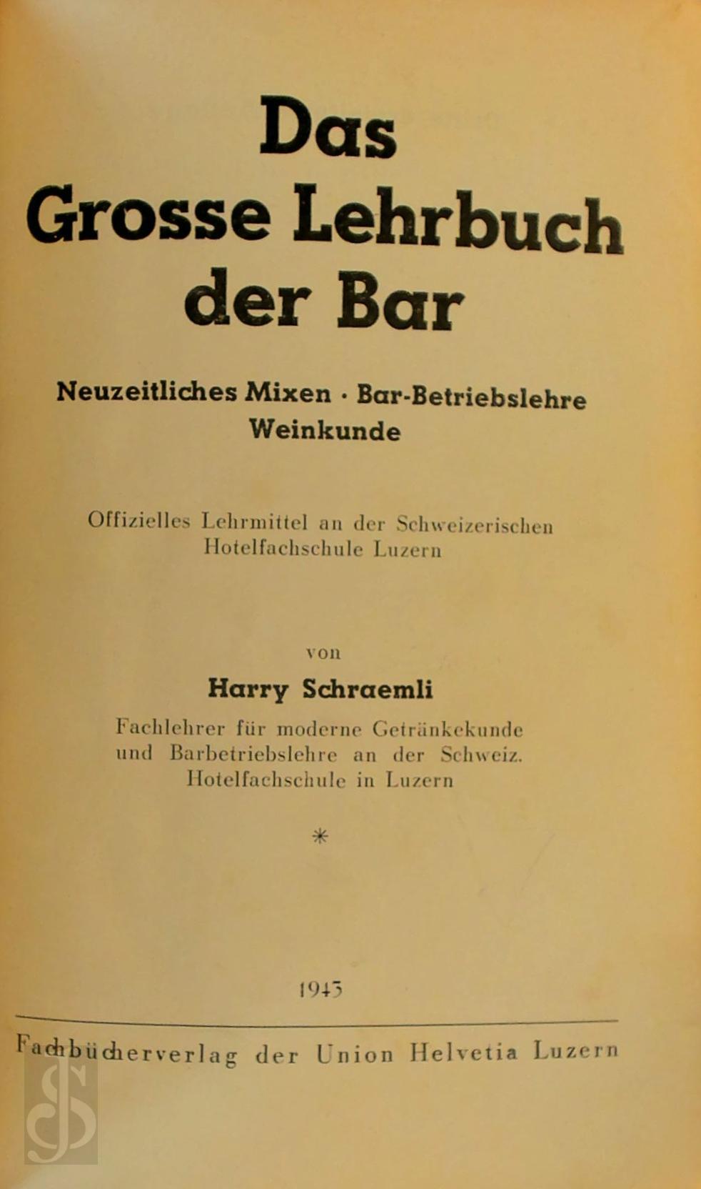 Harry Schraemli 275893 - Das Grosse Lehrbuch der Bar. Neuzeitliches Mixen - Bar-Betriebslehre - Weinkunde