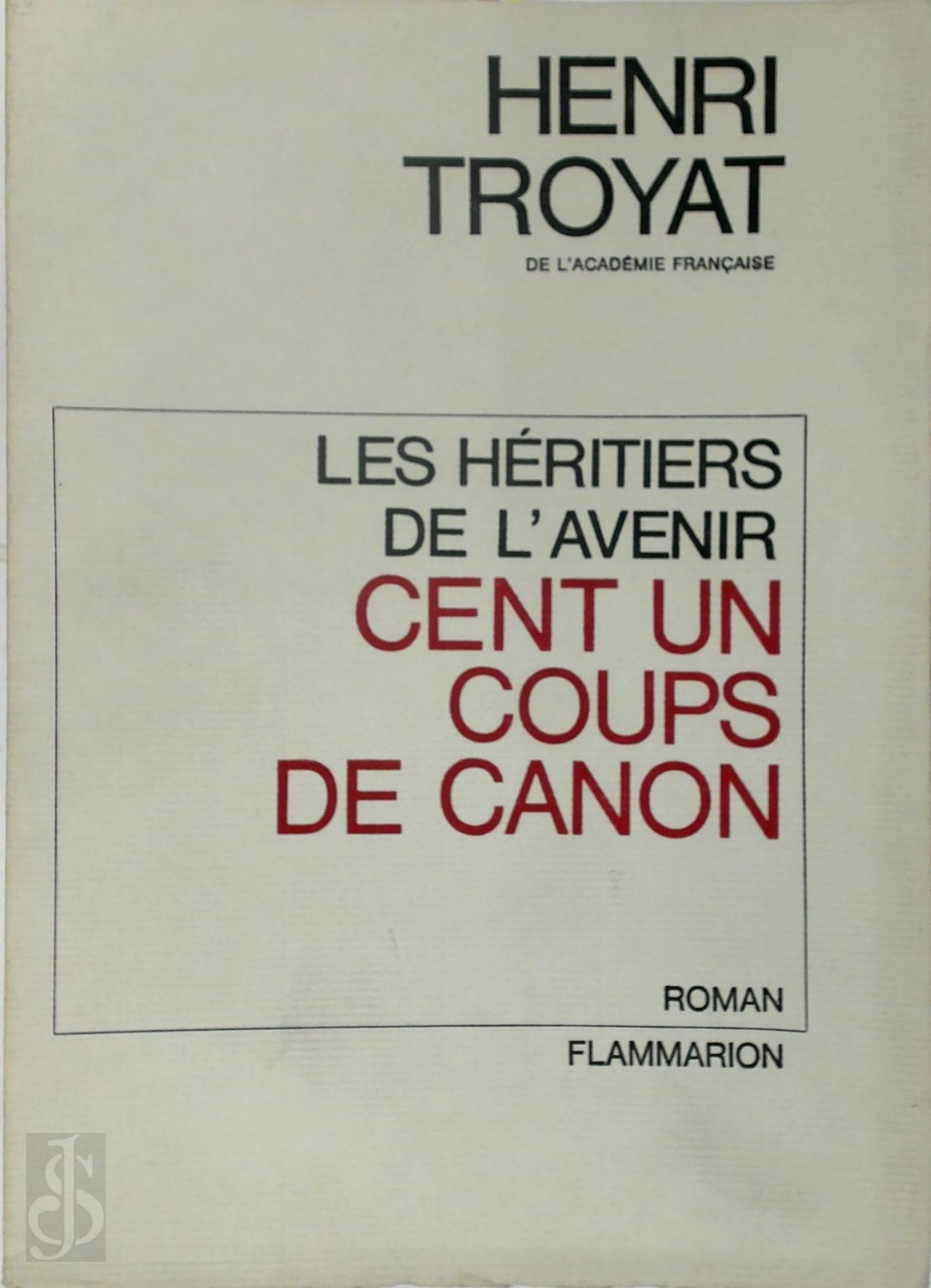 Henri Troyart 276091 - Cent un coups de canon [Premier papier]