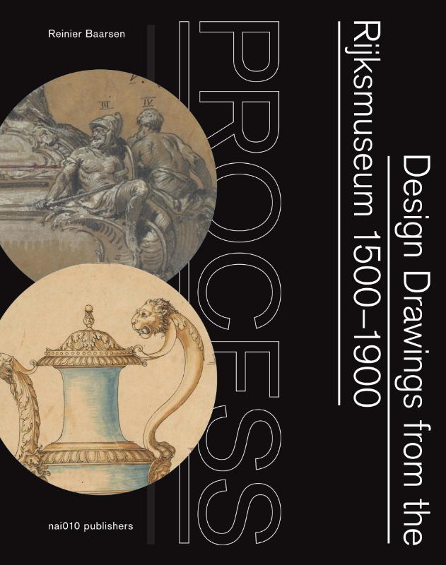  - Process. Design Drawings from Rijksmuseum 1500-1900