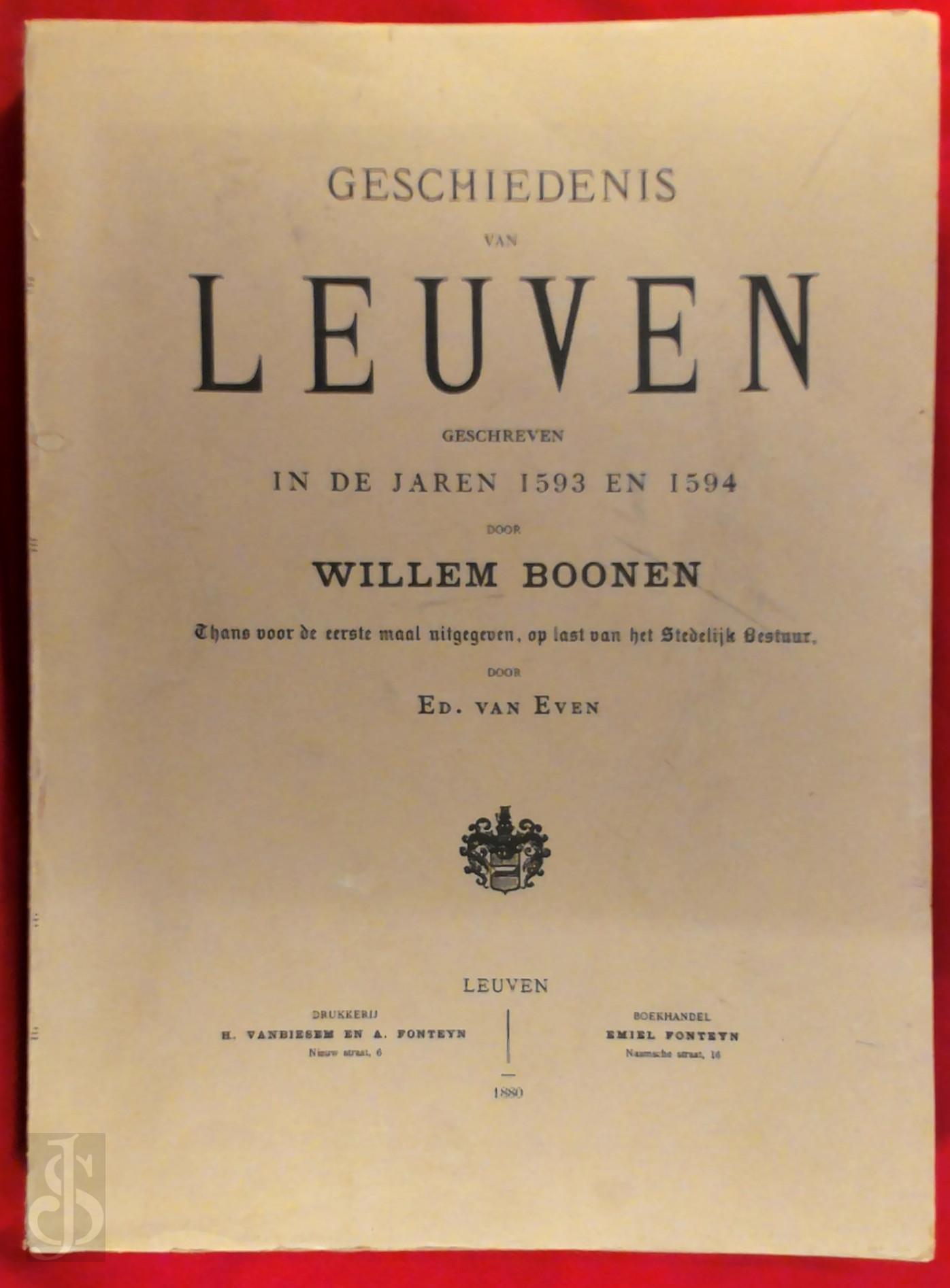 Willem Boonen 17286 - Geschiedenis van Leuven geschreven in de jaren 1593 en 1594. Thans voor de eerste maal uitgegeven, op last van het Stedelijk Bestuur door Ed. van Even.