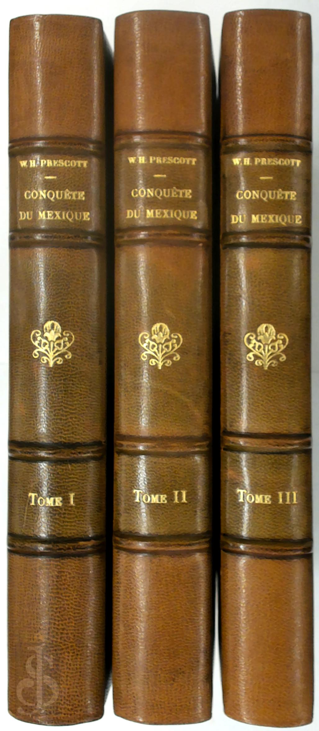William H. Prescott - Histoire de la conqute du Mexique. Avec un Tableau prliminaire de l'ancienne civilisation mexicaine et la Vie de Fernand Corts. Nouvelle edition