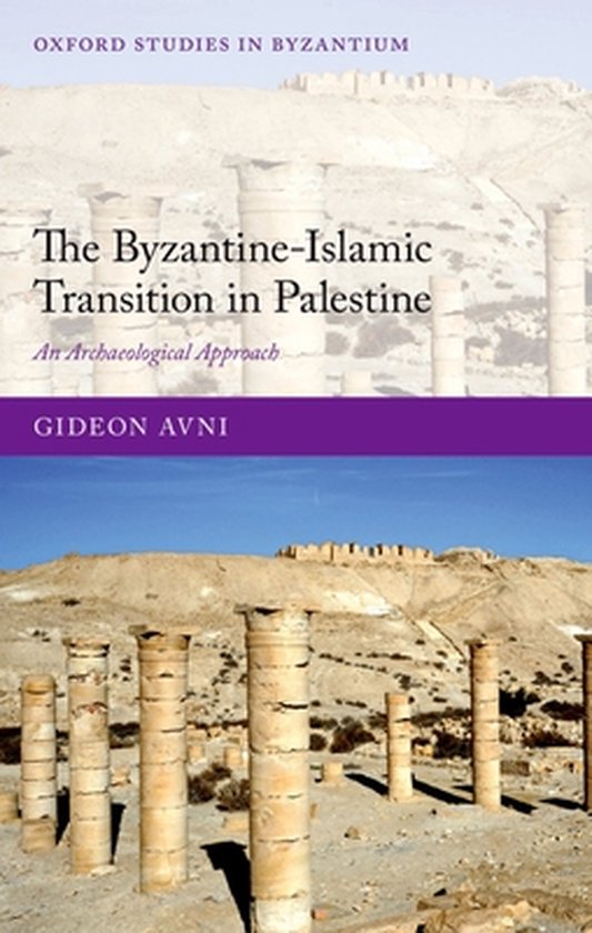 Avni, Gideon - The Byzantine-Islamic Transition in Palestine. An Archaeological Approach