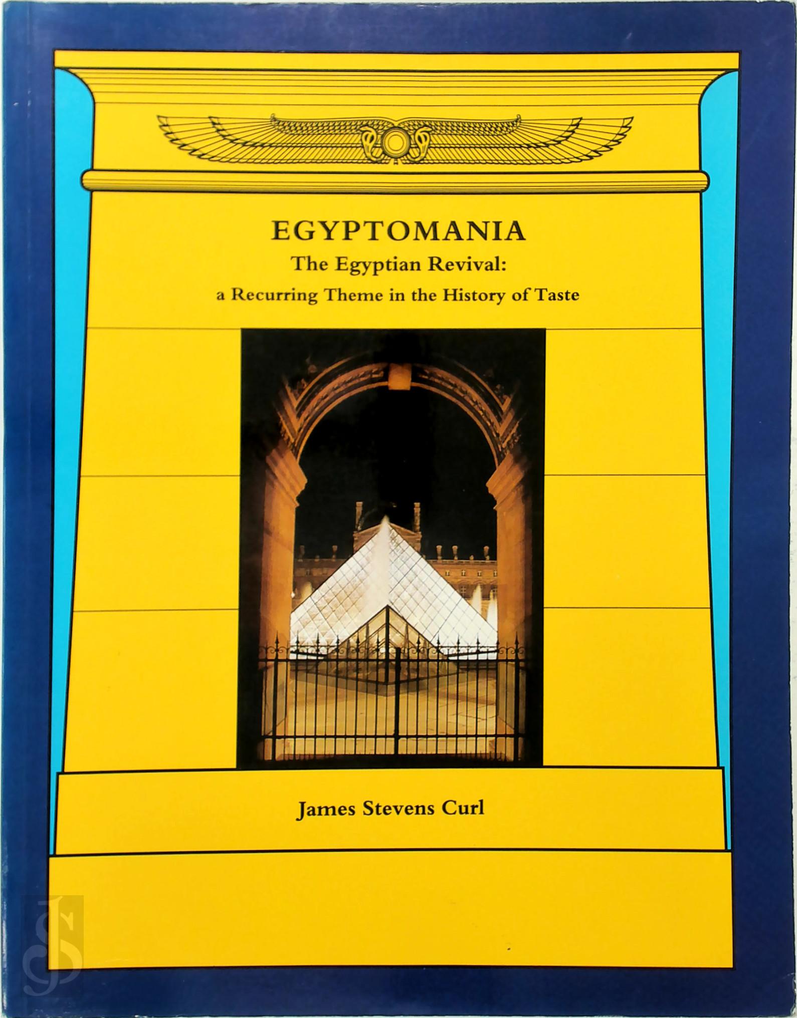 James Stevens Curl 217384 - Egyptomania. The Egyptian Revival : A Recurring Theme in the History of Taste