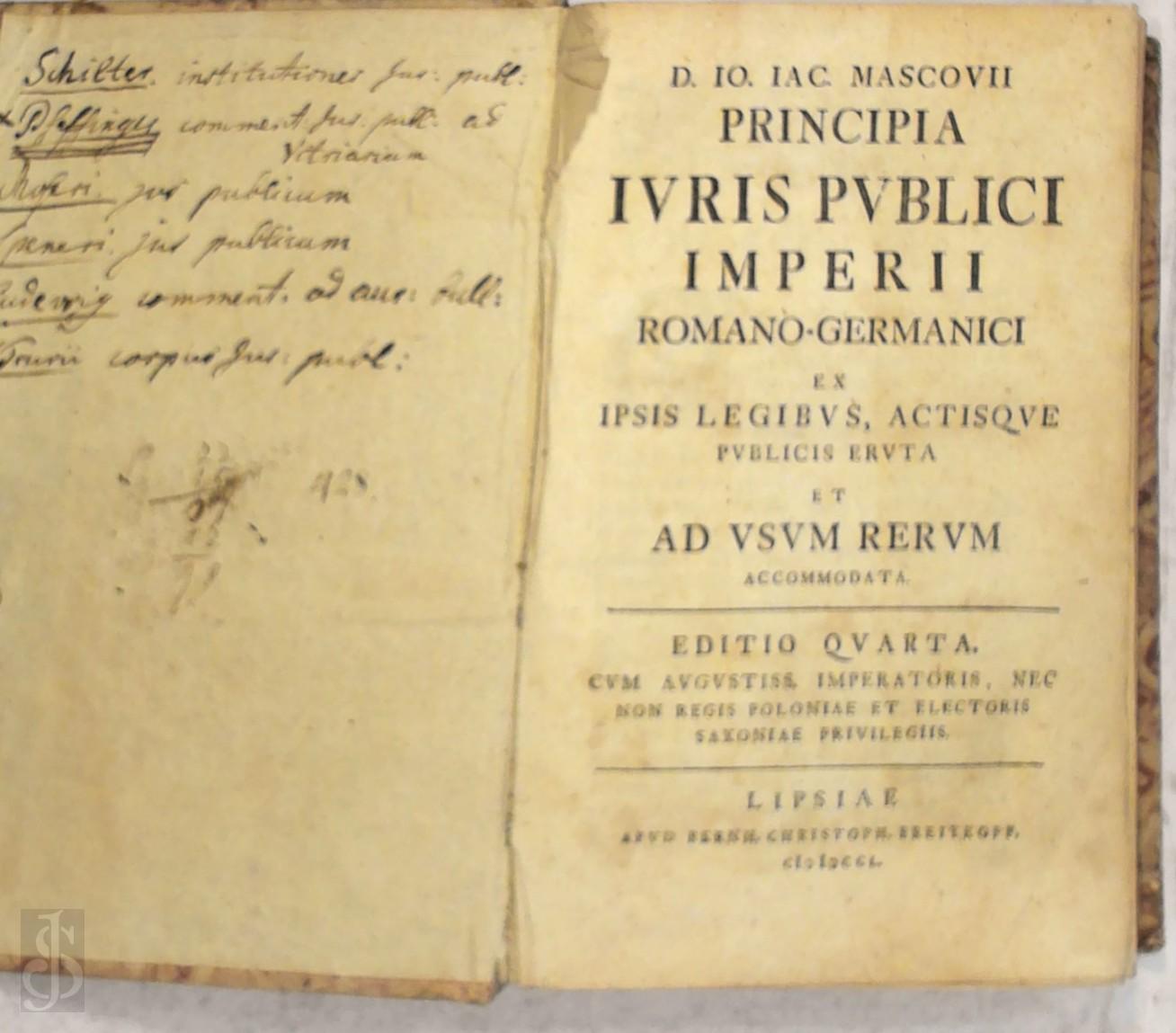 Johann Jacob Mascov 279296 - Principia iuris publici imperii romano-germanici ex ipsis legibus, actis publicis nec non recentissima praxi eruta et ad usum rerum accommodata. Editio Quarta