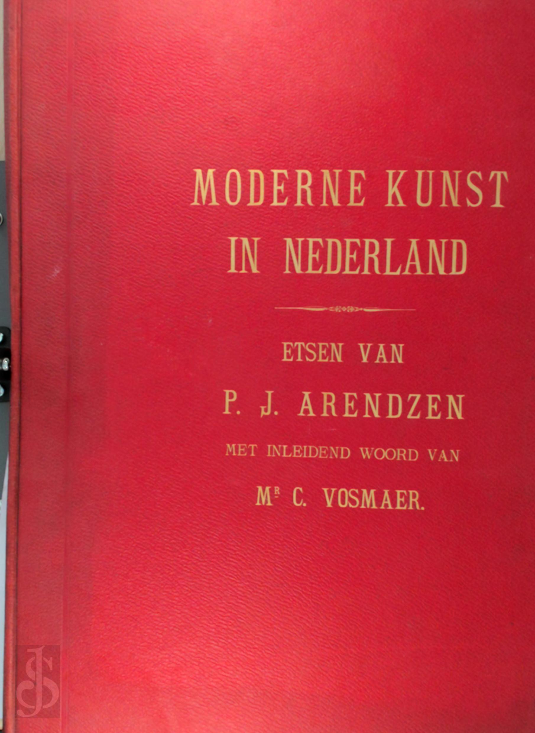 Arendzen - MODERNE KUNST in Nederland. Etsen van P.J. Arendzen. Introd. C. Vosmaer. Tekst van J.F. v. Someren.