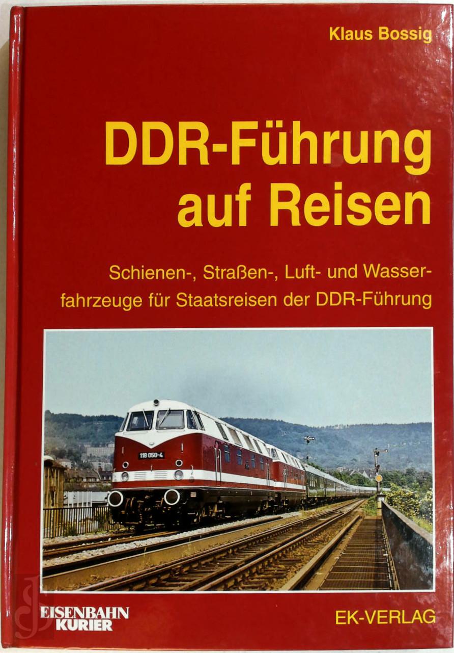 Klaus Bossig 142118 - DDR-Fhrung auf Reisen. Schienen-, Straen-, Luft- und Wasserfahrzeuge fr Staatsreisen der DDR-Fhrung