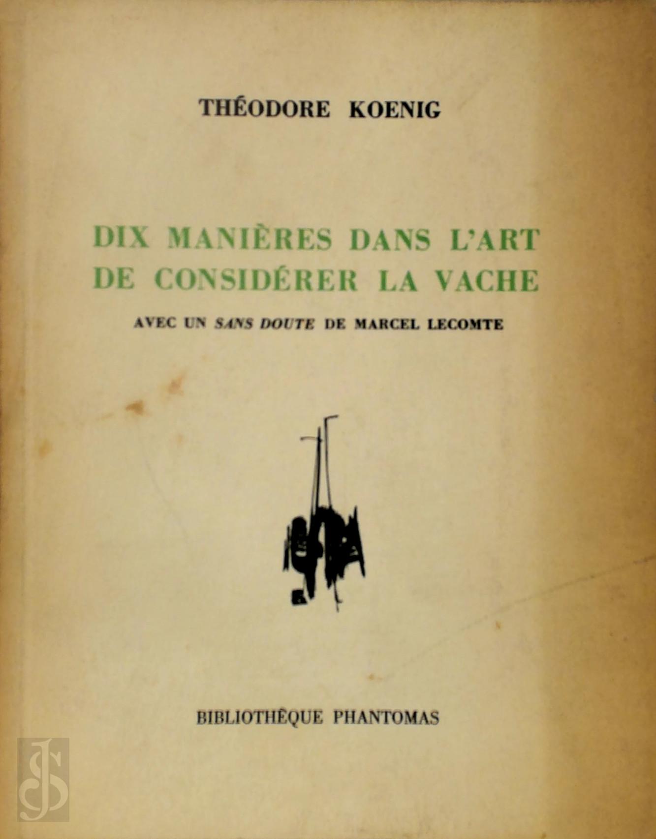 Thodore Koenig 157257, Gianni Bertini [Ill.] , Marcel Lecomte 14946 - Dix manires dans l'art de considrer la vache [Envoi  Adriaan Peel]. Avec un Sans doute de Marcel Lecomte