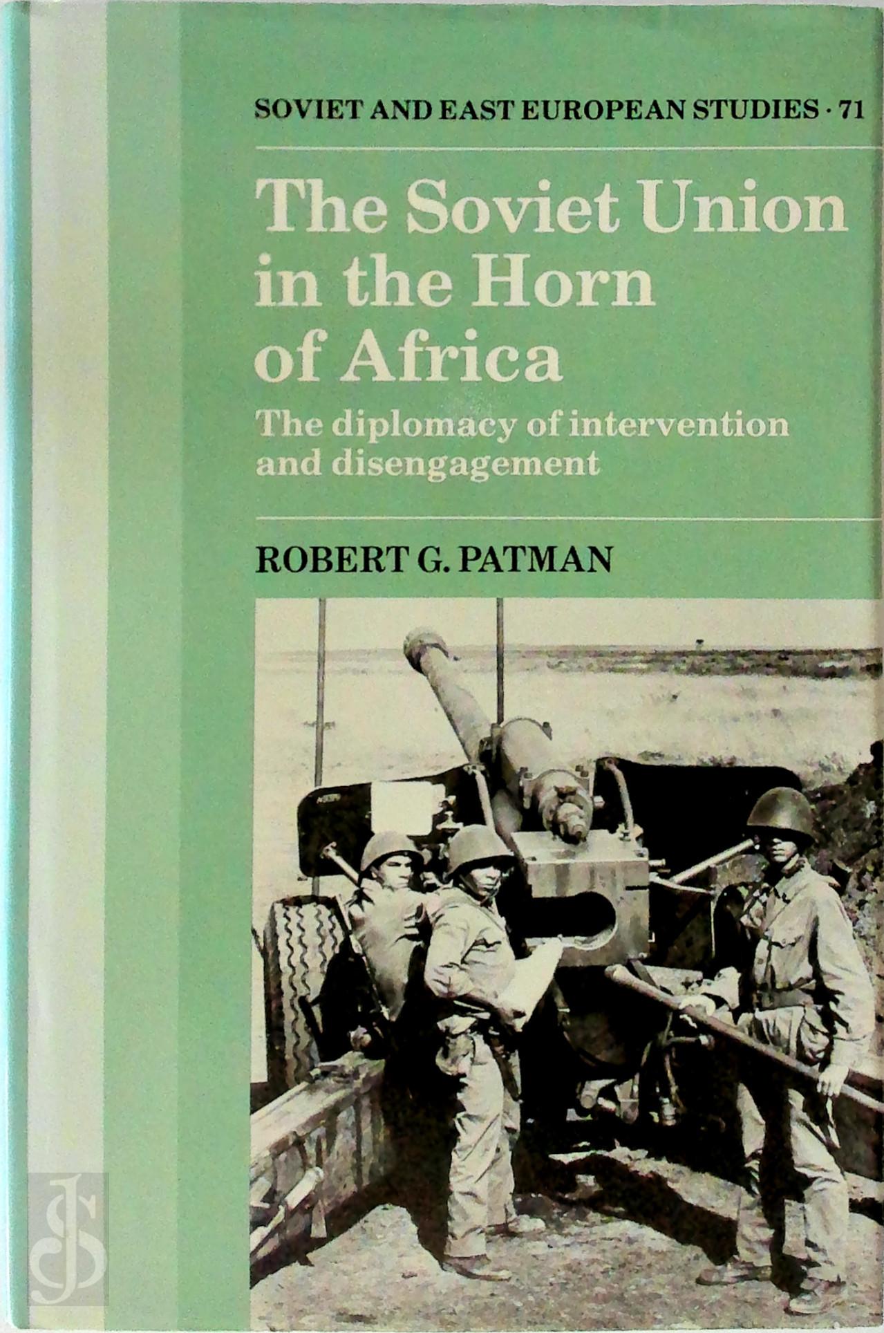 Robert G. Patman - The Soviet Union in the Horn of Africa. The Diplomacy of Intervention and Disengagement