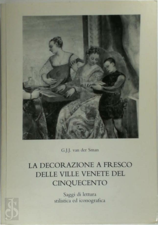 G.J.J. van der Sman - La Decorazione a Fresco delle Ville Venete del Cinquecento. Saggi di lettura stilistica ed iconografica