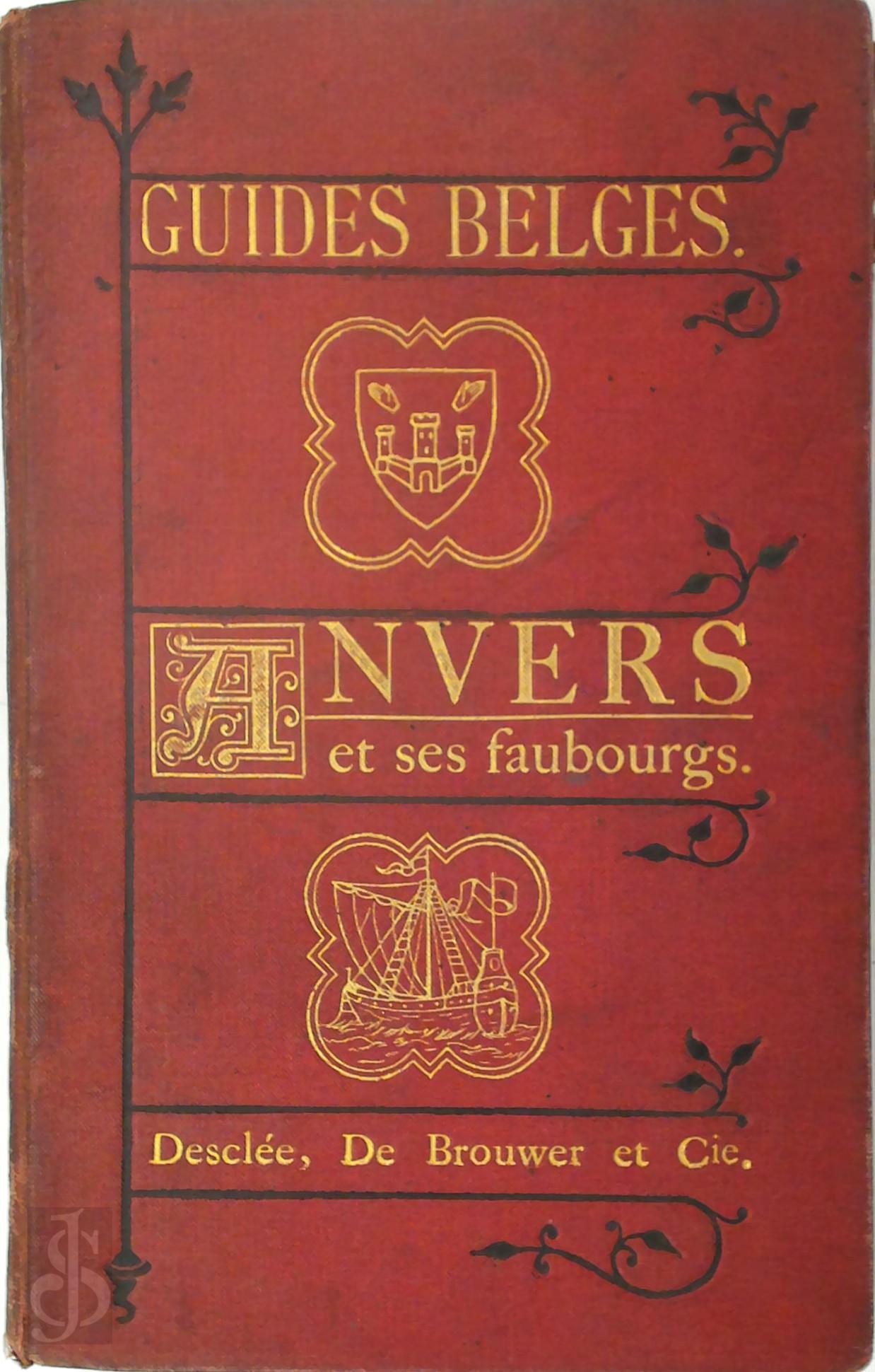 L. Kintsschots - Anvers et ses faubourgs. Guide Historique et Description des Monuments, contenant la classification de l'Exposition universelle 1885
