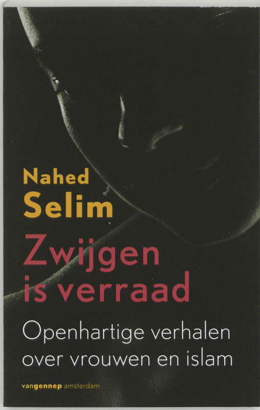 N. SELIM - Zwijgen is verraad. Openhartige verhalen over vrouwen en islam