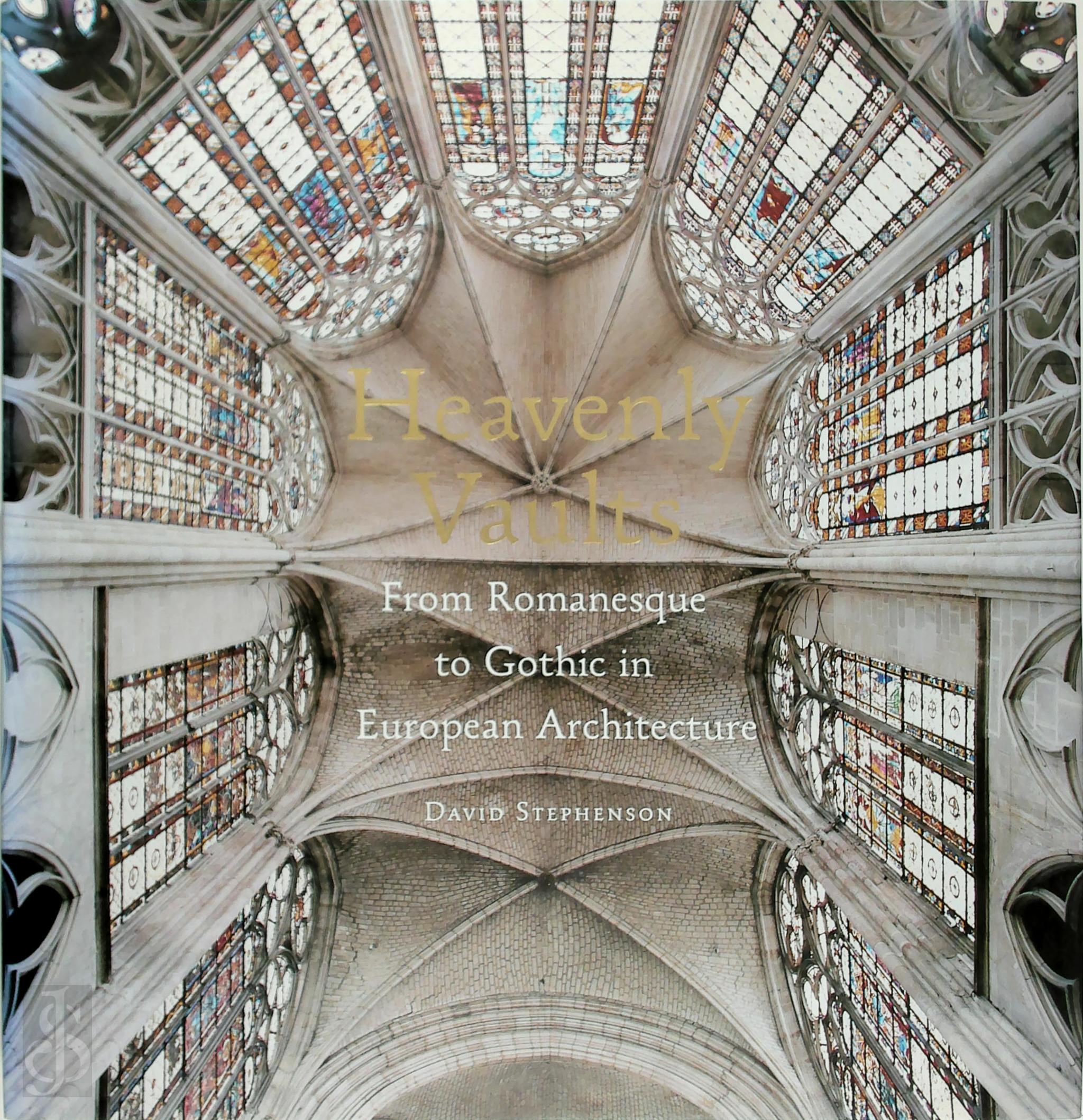 David Stephenson 165557 - Heavenly Vaults. From Romanesque to Gothic in European Architecture