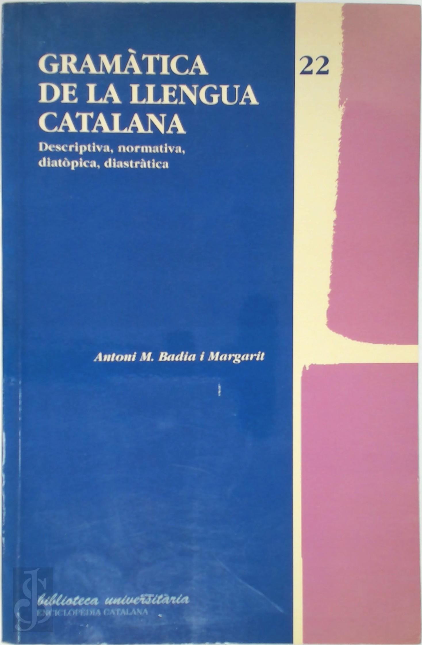 Antoni M. Badia I Margarit - Gramtica de la llengua Catalana. Descriptiva, normativa, diatpica, diastrtica