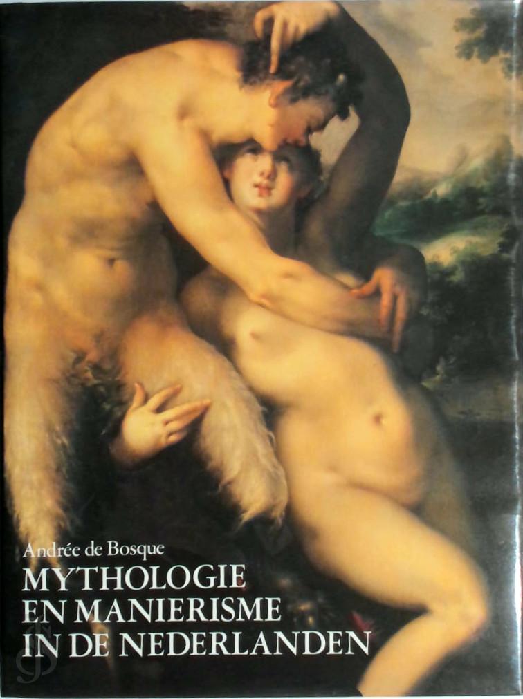 Andre de Bosque - Mythologie en Manirisme in de Nederlanden, 1570-1630. Schilderijen - tekeningen