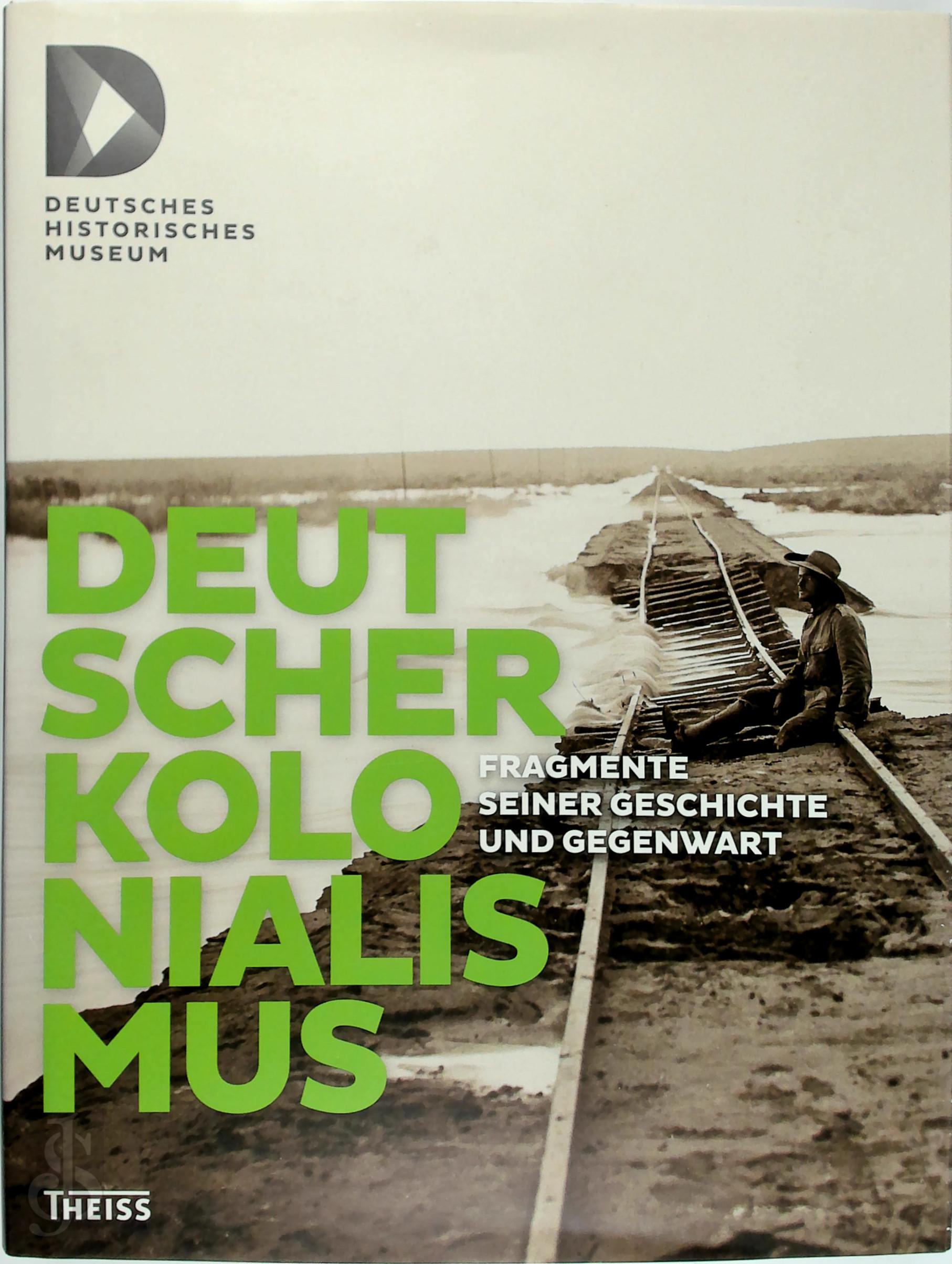  - Deutscher Kolonialismus. Fragmente seiner Geschichte und Gegenwart