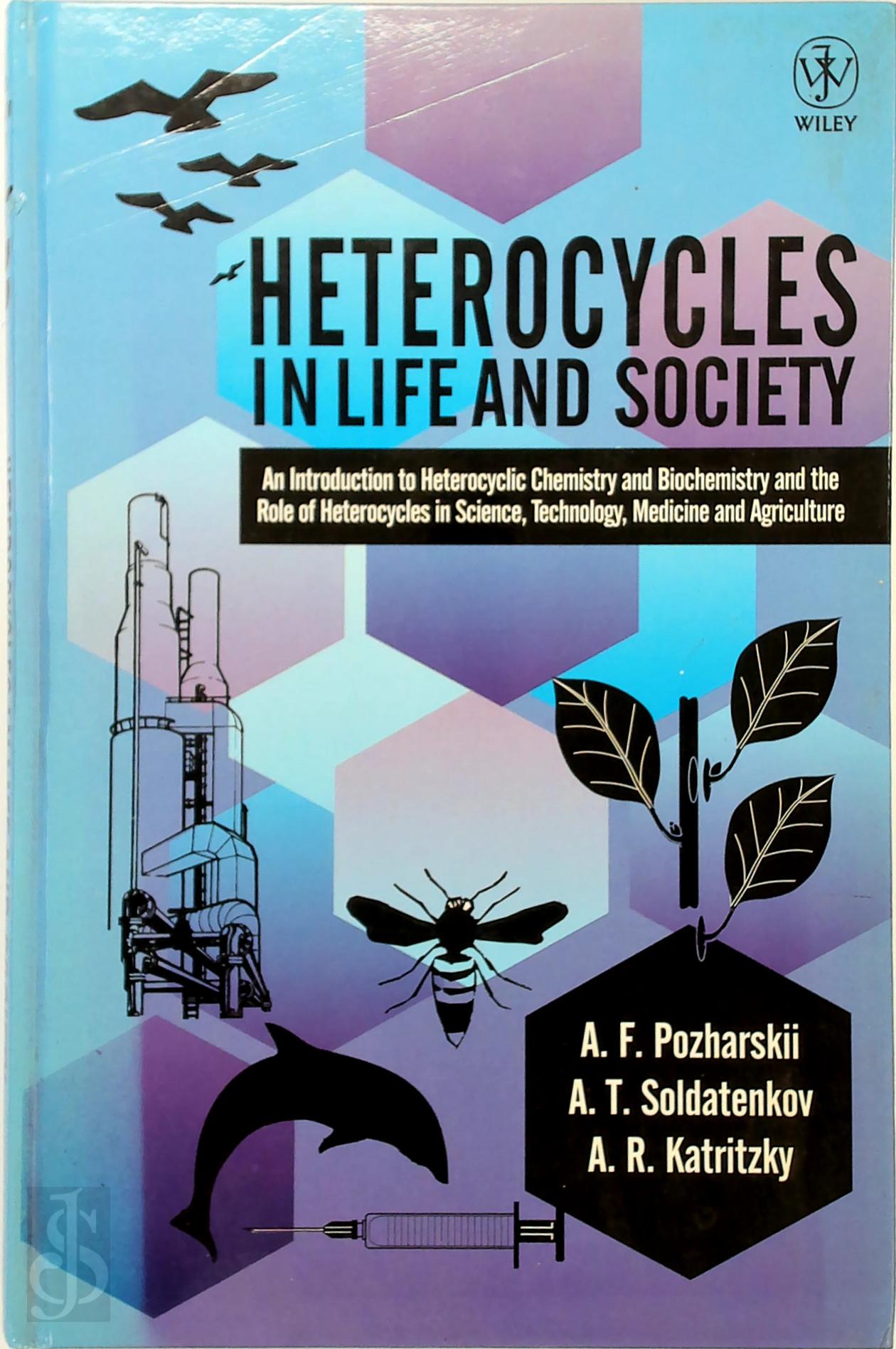 Alexander F. Pozharskii , Anatoly T. Soldatenkov , Alan R. Katritzky - Heterocycles in Life and Society. An Introduction to Heterocyclic Chemistry and Biochemistry and the Role of Heterocycles in Science, Technology, Medicine and Agriculture