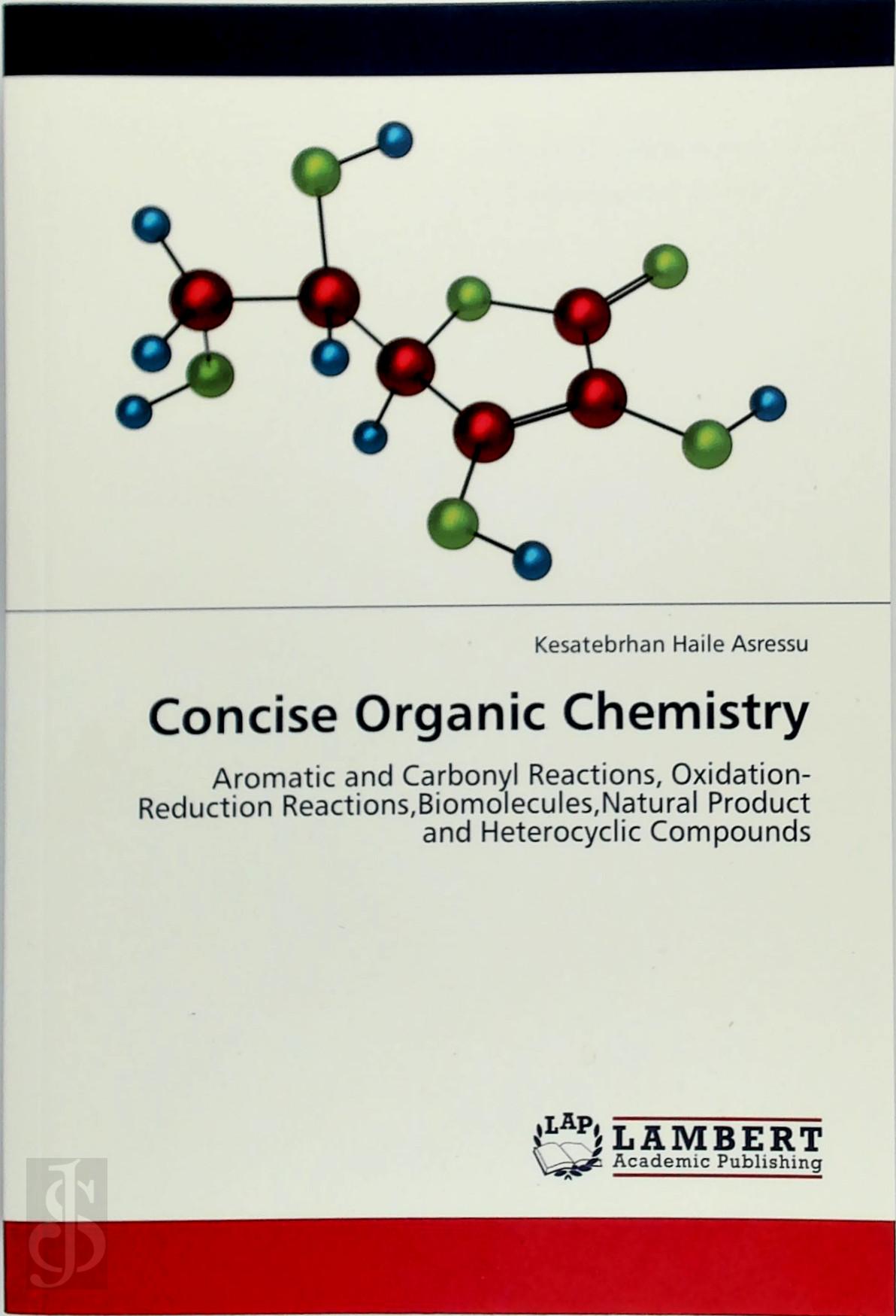 Kesatebrhan Haile Asressu 284089 - Concise Organic Chemistry. Aromatic and Carbonyl Reactions, OxidationReduction Reactions,Biomolecules,Natural Product and Heterocyclic Compounds