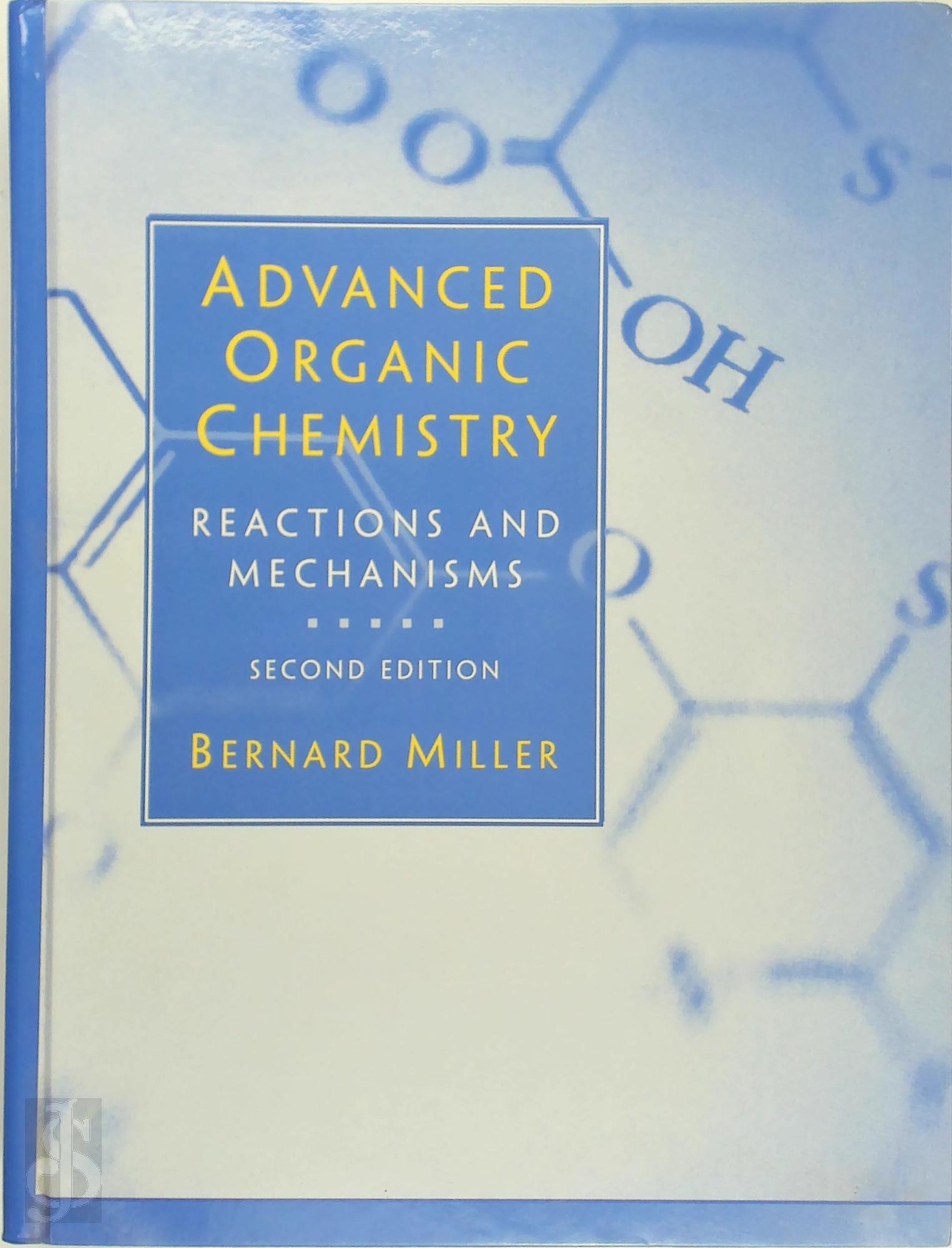 Bernard Miller - Advanced Organic Chemistry. Reactions and Mechanisms