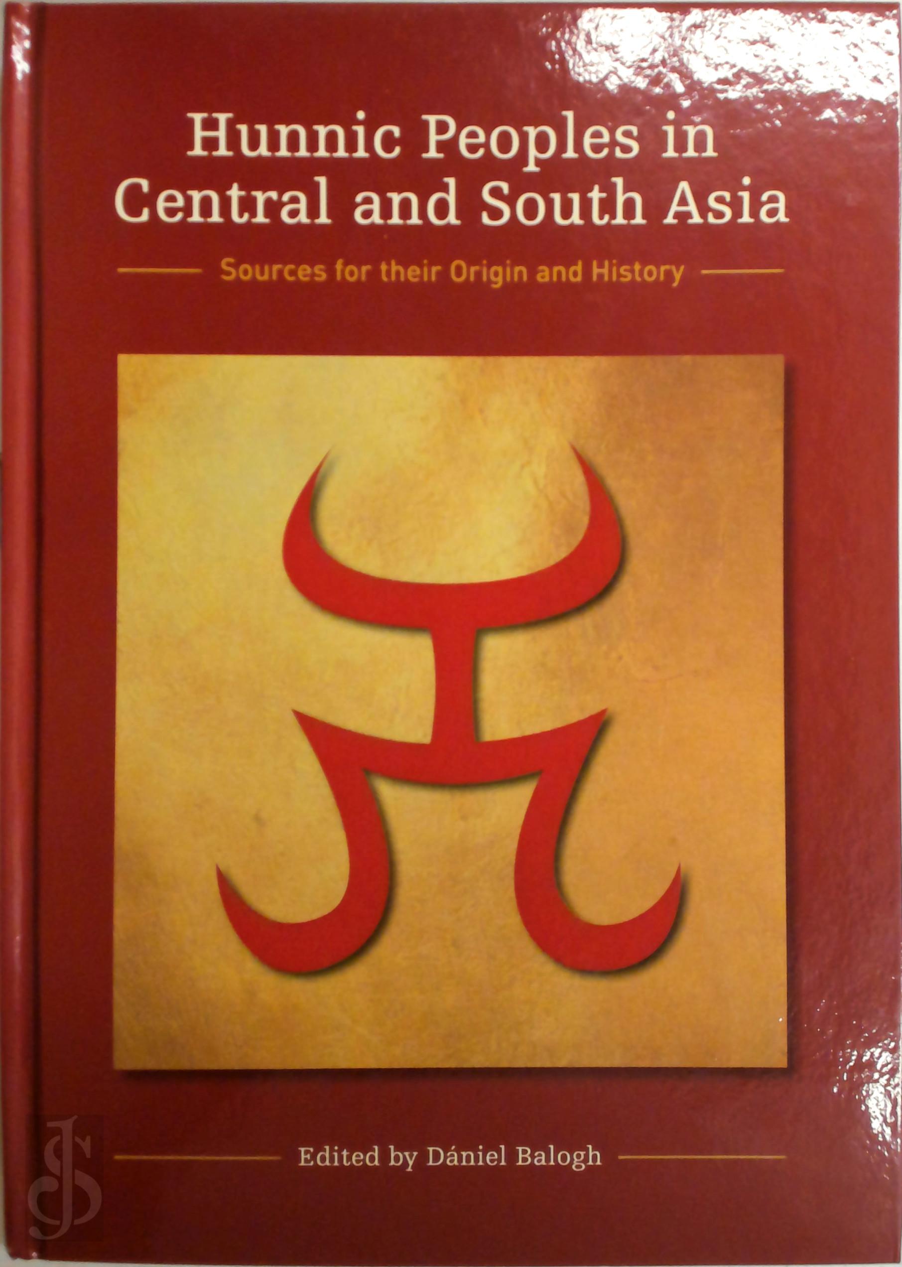  - Hunnic Peoples in Central and South Asia. Sources for their Origin and History