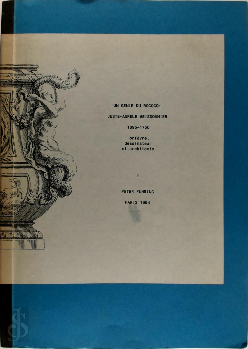 Peter Fuhring 134774 - Un Genie Du Rococo: Juste-Aurele Meissonnier: 1695-1750. Orfvre, dessinateur et Architecte