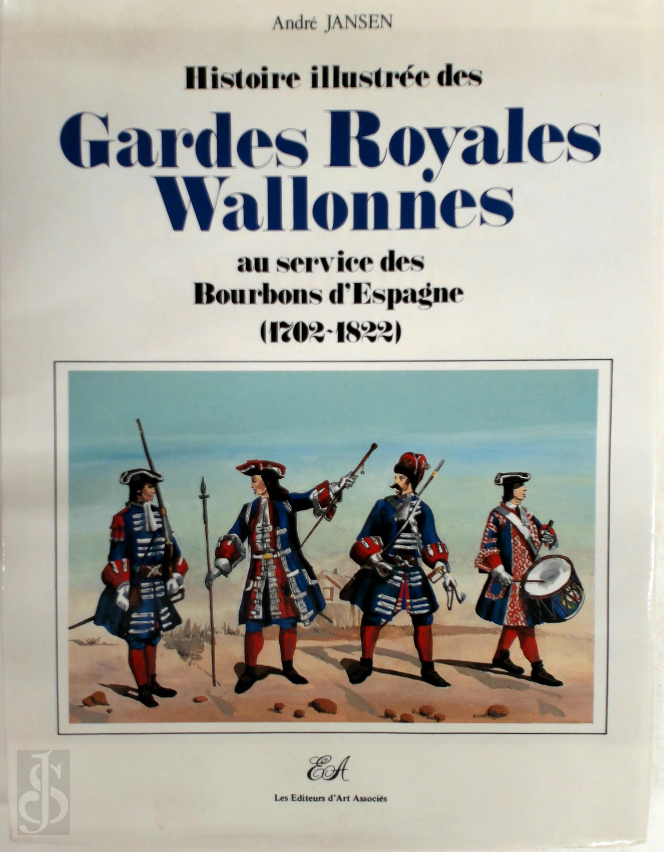  - Histoire illustre des Gardes Royales Wallonnes au service des Bourbons d'Espagne (1702-1822)