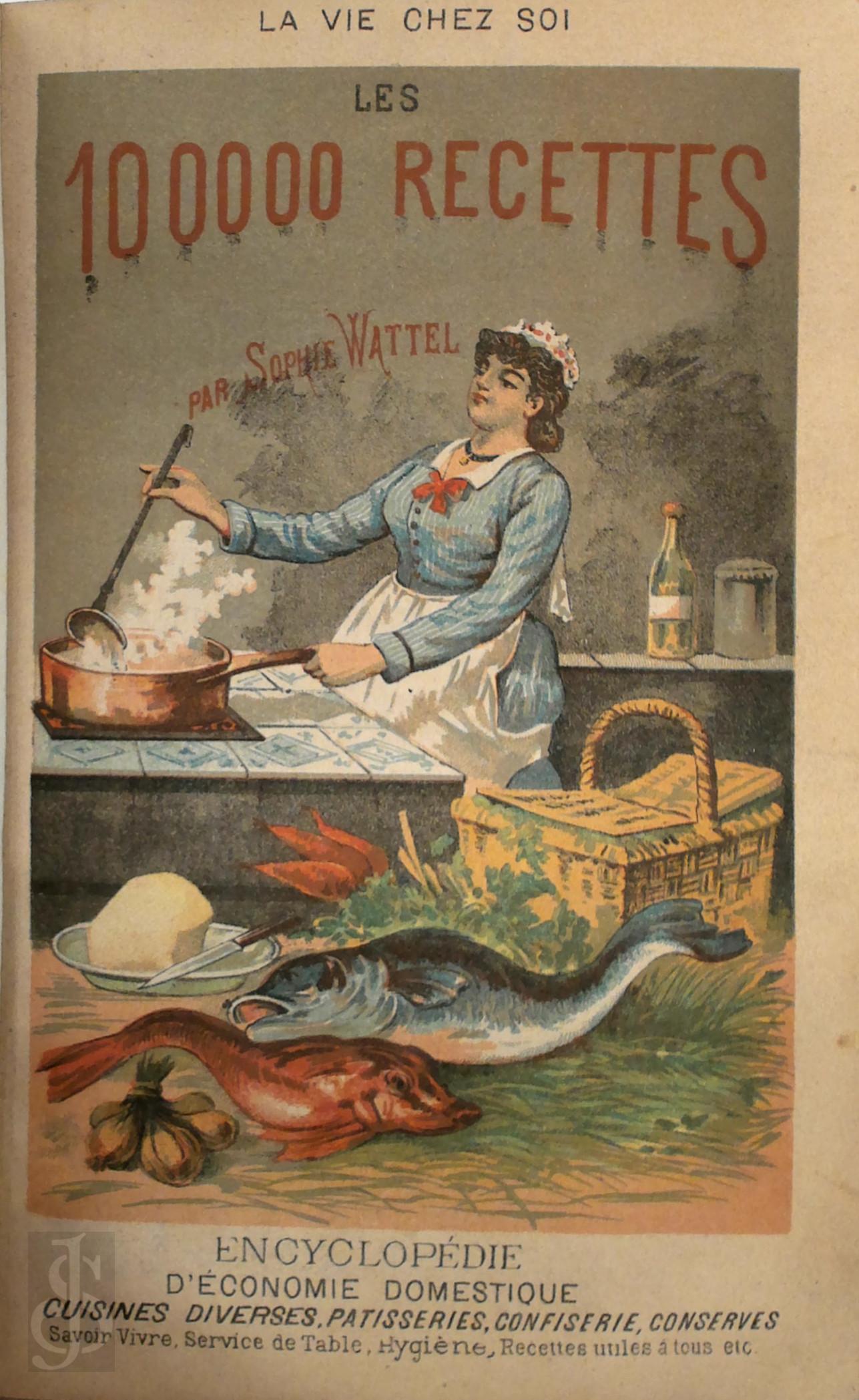 Sophie Wattel 285052 - Les cent mille recettes de la Bonne Cuisinire Bourgeoise  la ville et  la campagne
