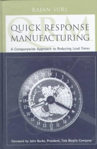 Suri, Rajan - Quick Response Manufacturing. A Companywide Approach to Reducing Lead Times