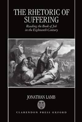 Jonathan Lamb - The Rhetoric of Suffering. Reading the Book of Job in the Eigteenth Century