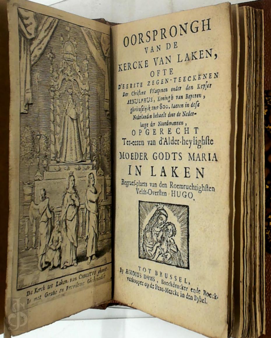 Quentin Hennin 286311, Franois Pleck [Trad.] - Oorsprongh van de kercke van Laken, ofte d'Eerste zegen-teeckenen der christene waepenen onder den Keyser Arnulphus Koningh van Beyeren, glorieuselijck over 800 Jaeren in dese Nederlanden behaelt door de nederlaege der Noordtmannen.... Opgerecht ter-eeren van d'Alder-Heyligste Moeder Godts Maria in Laken begraef-plaets van den Roemruchtighsten veldt-oversten Hugo
