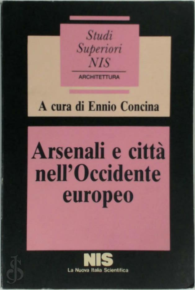 Ennio Concina 286840 - Arsenali e citt nell'Occidente europeo