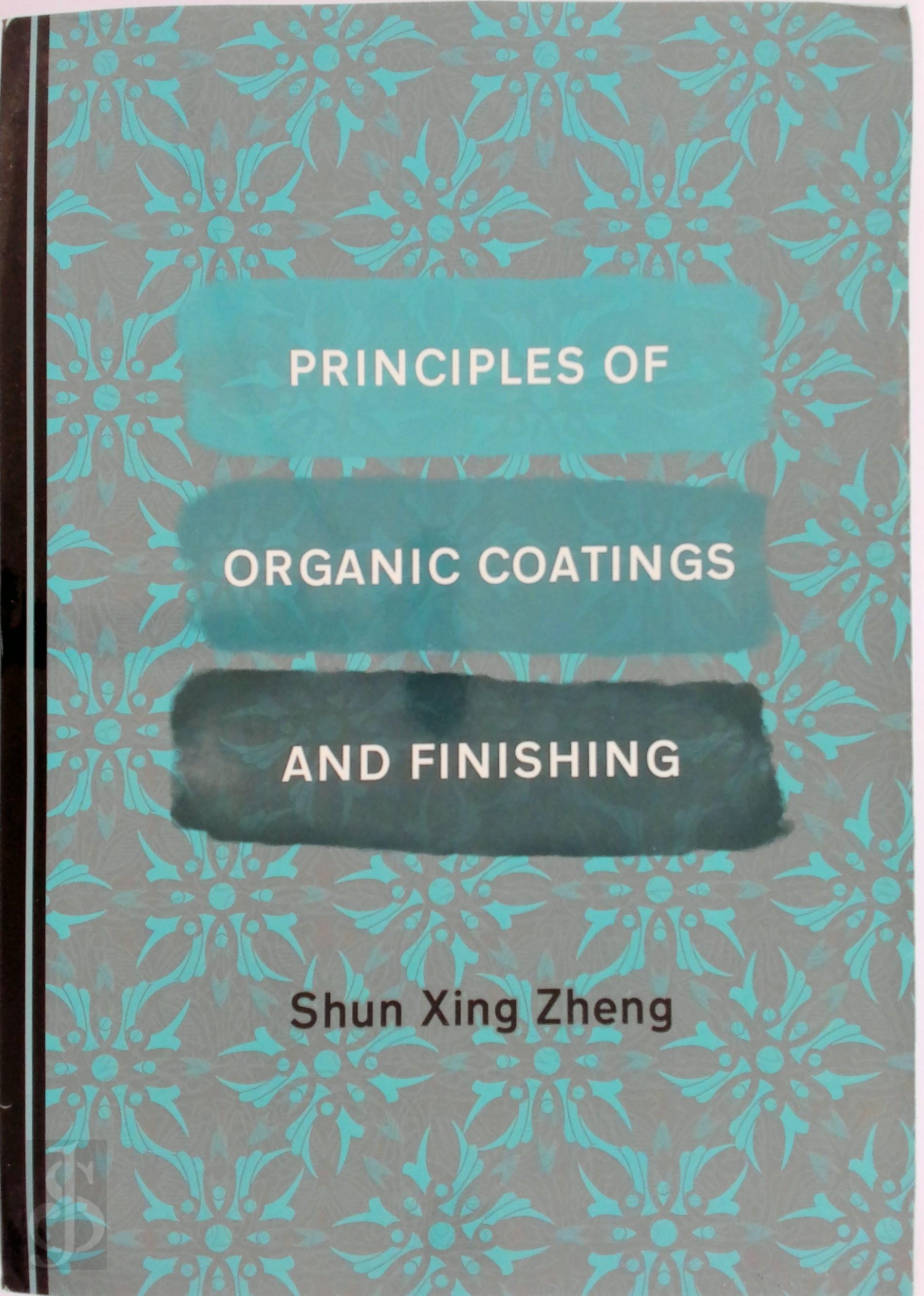Shun Xing Zheng - Principles of Organic Coatings and Finishing