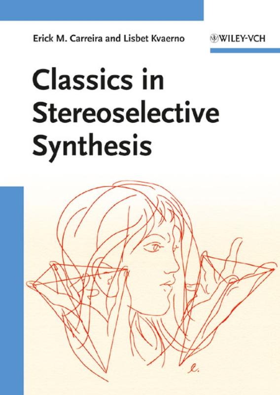 Carreira, Erick M. - Classics in Stereoselective Synthesis