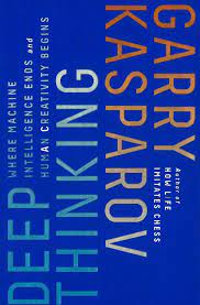 Kasparov, Garry - Deep Thinking. Where Machine Intelligence Ends and Human Creativity Begins