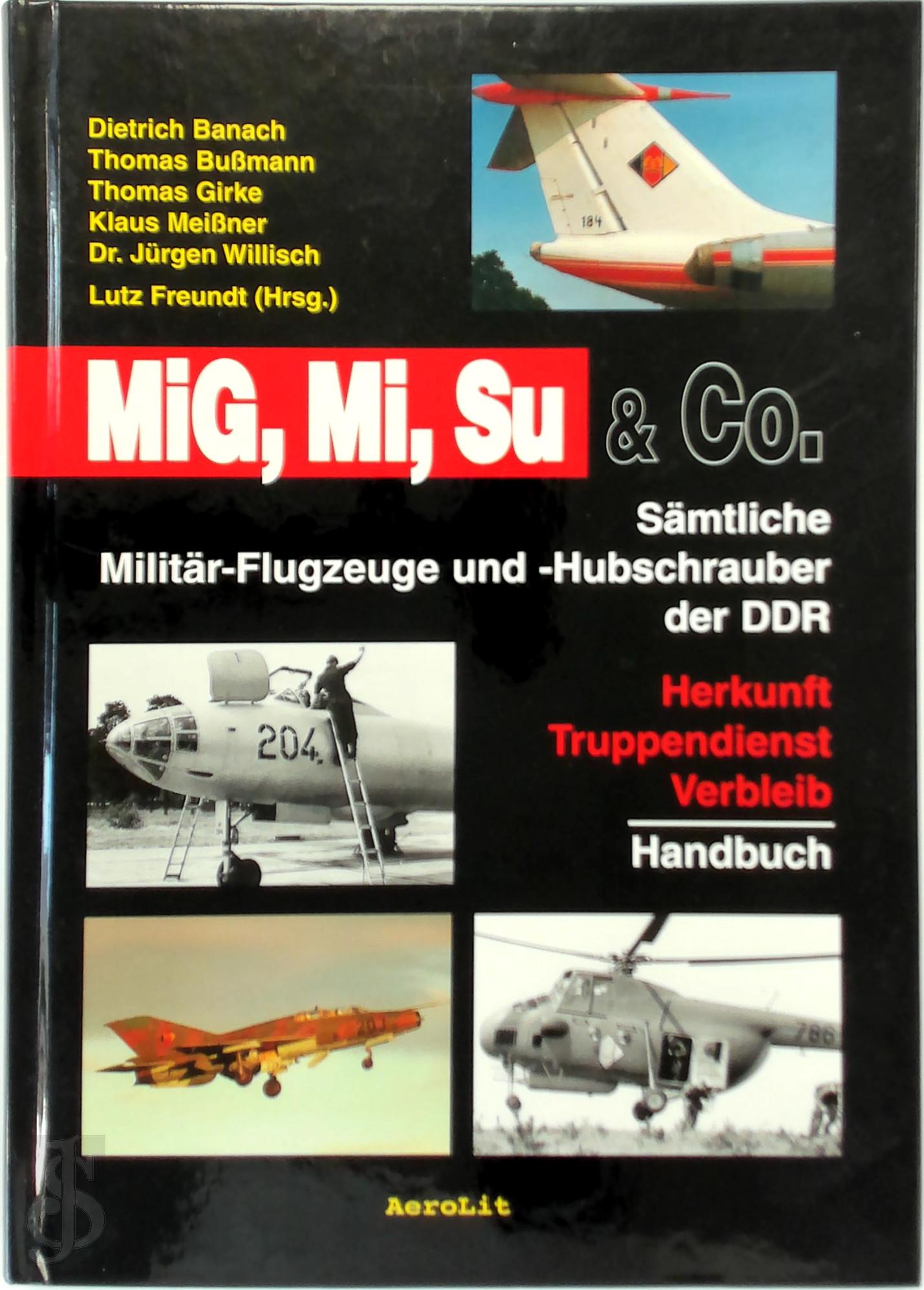 Lutz Freundt - MiG, Mi, Su & Co. Smtliche Militr-Flugzeuge und -Hubschrauber der DDR