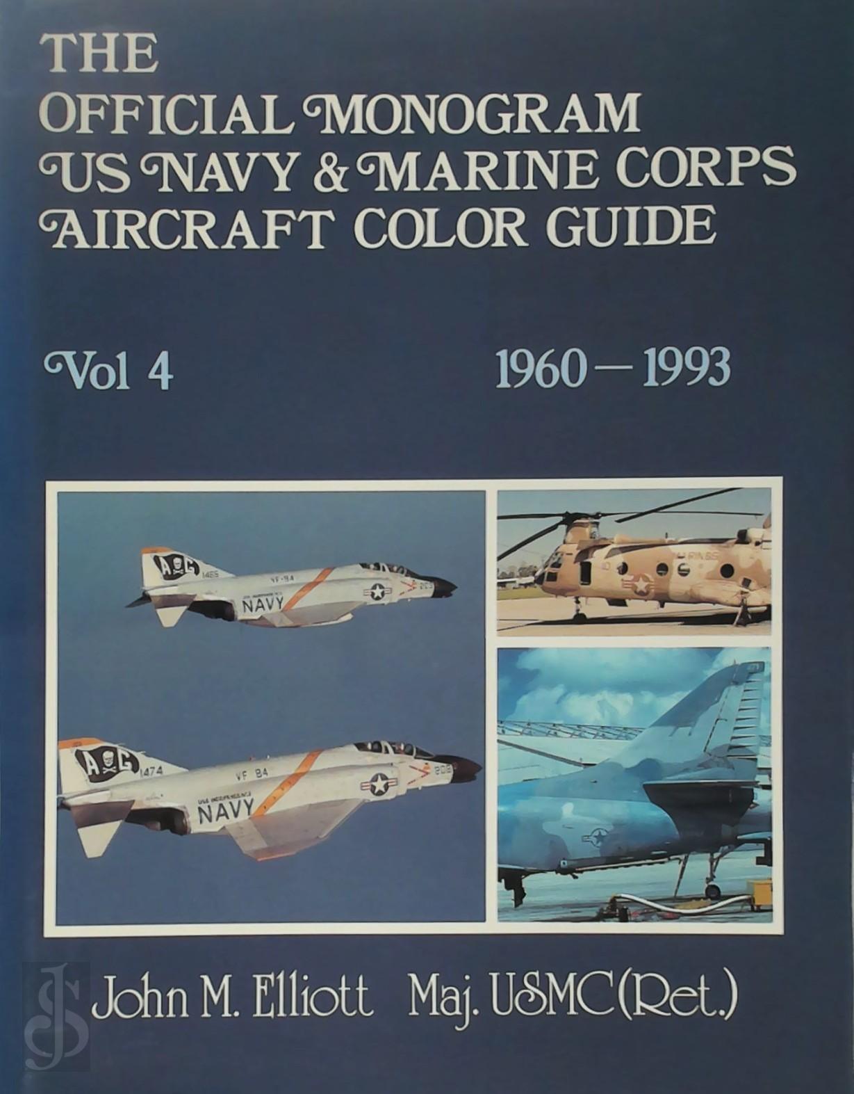 John M. Elliott - The Official Monogram U.S. Navy & Marine Corps Aircraft Color Guide, Vol 4: 1960-1993